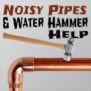 Noisy Pipes and Water Hammer Help