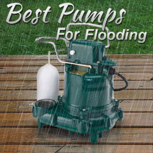 Best Pumps for Excess Water and Flooding