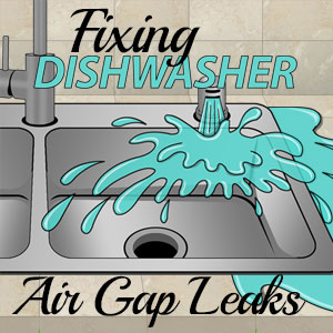 Fixing Dishwasher Air Gap Leaks
