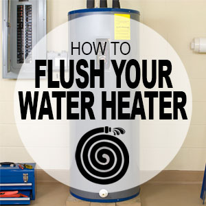 How to Flush Your Water Heater