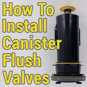 How To Install Canister-Style Flush Valves
