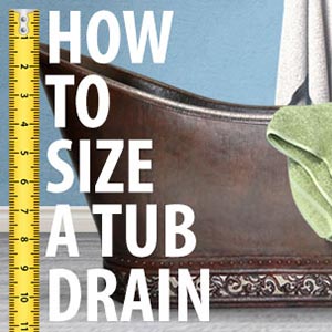 How to Size a Bathtub Drain