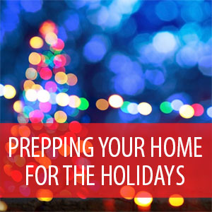 Prepping Your Home for the Holidays