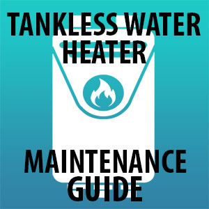 Tankless Water Heater Maintenance Guide