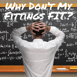 Why Don't My Fittings Fit?
