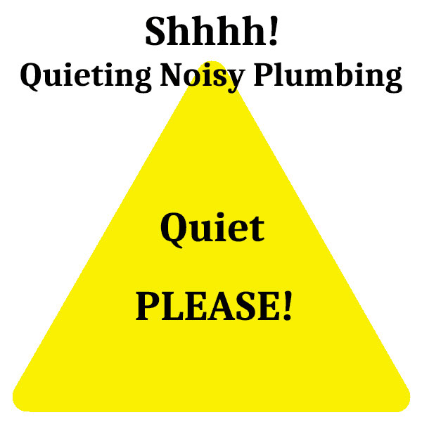 Shhhh! Quieting Noisy Plumbing