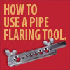 How to Use a Pipe Flaring Tool