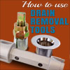 How to Use Drain Removal Tools